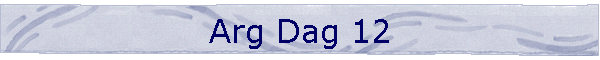 Arg Dag 12