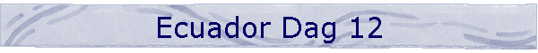 Ecuador Dag 12